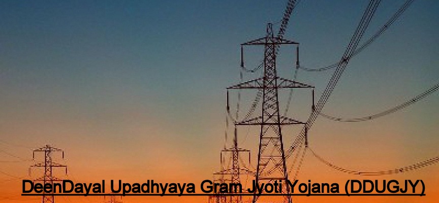 Deen Dayal Upadhyaya Gram Jyoti Yojana (DDUGJY)